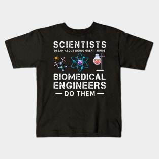 Scientists Dream About Doing Doing Things, Biomedical Engineers Do Them Kids T-Shirt